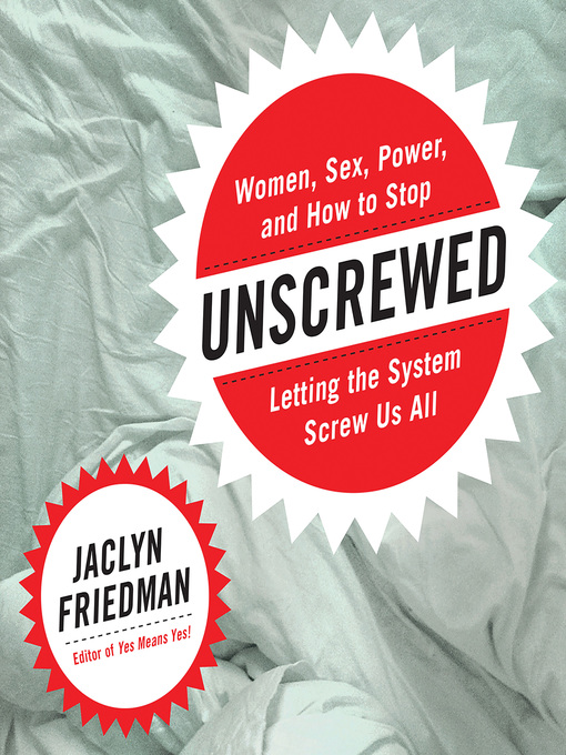Title details for Unscrewed by Jaclyn Friedman - Wait list
